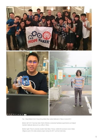 5
Top: Hope Makers from Hong Kong Maker Bay visited Safecast in Tokyo in June 2017.
Bottom left: 2017 Summer intern Kento ...