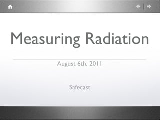 Measuring Radiation
      August 6th, 2011


          Safecast
 