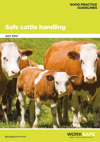 JULY 2014
Safe cattle handling
GOOD PRACTICE
GUIDELINES
 