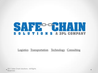 Logistics Transportation Technology Consulting




2011 Safe Chain Solutions - All Rights
Reserved
 