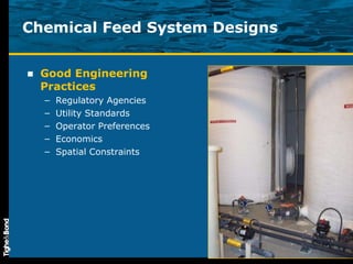 Chemical Feed System Designs Good Engineering Practices Regulatory Agencies Utility Standards Operator Preferences Economics Spatial Constraints 