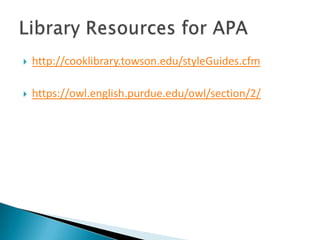 http://cooklibrary.towson.edu/styleGuides.cfmhttps://owl.english.purdue.edu/owl/section/2/Library Resources for APA