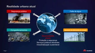 Page 1
Necessidades
chave:
Proteção e segurança
Serviços públicos eficientes
Industrialização sustentável
Segurança pública Falta de água
Congestionamentos Aumento da demanda de energia
 
