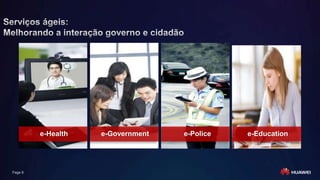 Page 6
e-Health e-Government e-Police e-Education
 