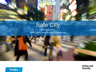Safe City
Solutions from
Tekes Safety and Security Programme

 