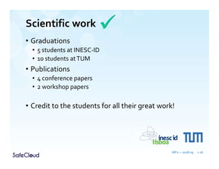 Scientific work
• Graduations
• 5 students at INESC-ID
• 10 students atTUM
• Publications
• 4 conference papers
• 2 workshop papers
• Credit to the students for all their great work!
WP1 — 2018-09 » 26
 