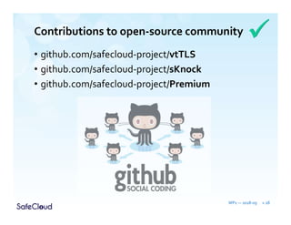• github.com/safecloud-project/vtTLS
• github.com/safecloud-project/sKnock
• github.com/safecloud-project/Premium
Contributions to open-source community
WP1 — 2018-09 » 28
 