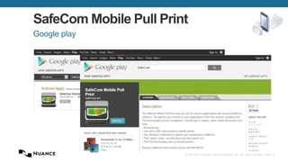 © 2002-2013 Nuance Communications, Inc. All rights reserved. Page 33
SafeCom Mobile Pull Print
Google play
 