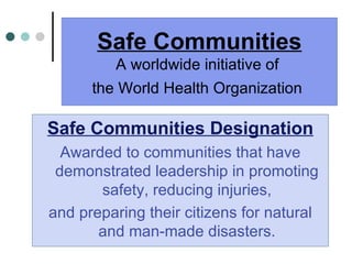 Safe Communities A worldwide initiative of  the World Health Organization   ,[object Object],[object Object],[object Object]