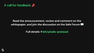 A call for feedback 📣
Read the announcement, review and comment on the
whitepaper, and join the discussion on the Safe Forum 💬
Full details → bit.ly/safe-protocol
 