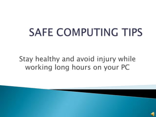 Stay healthy and avoid injury while
  working long hours on your PC
 