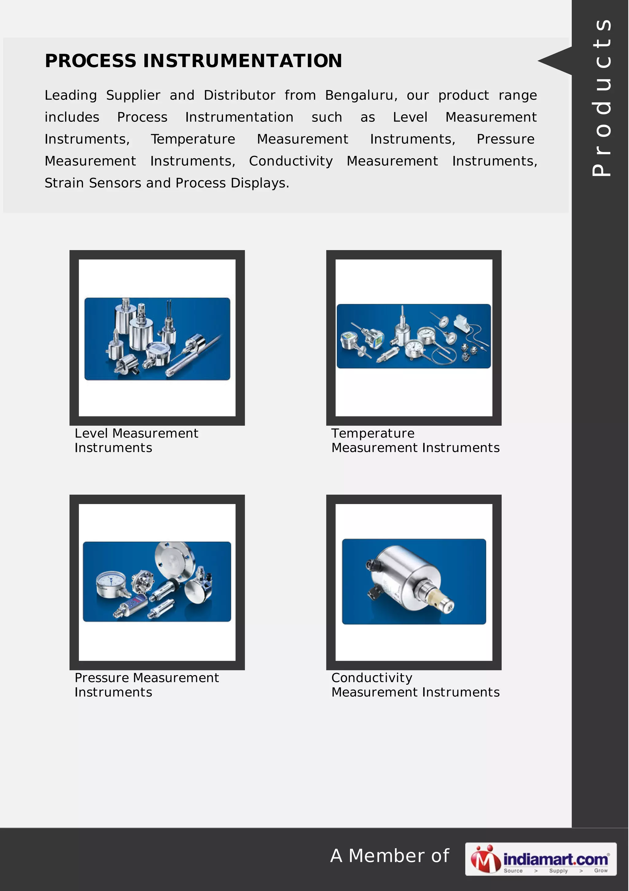Leading Supplier and Distributor from Bengaluru, our product range
includes

Process

Instrumentation

Instruments,

Temperature

Measurement

Instruments,

such

as

Measurement
Conductivity

Level

Measurement

Instruments,

Measurement

Pressure

Instruments,

Strain Sensors and Process Displays.

Level Measurement
Instruments

Temperature
Measurement Instruments

Pressure Measurement
Instruments

Conductivity
Measurement Instruments

A Member of

Products

PROCESS INSTRUMENTATION

 