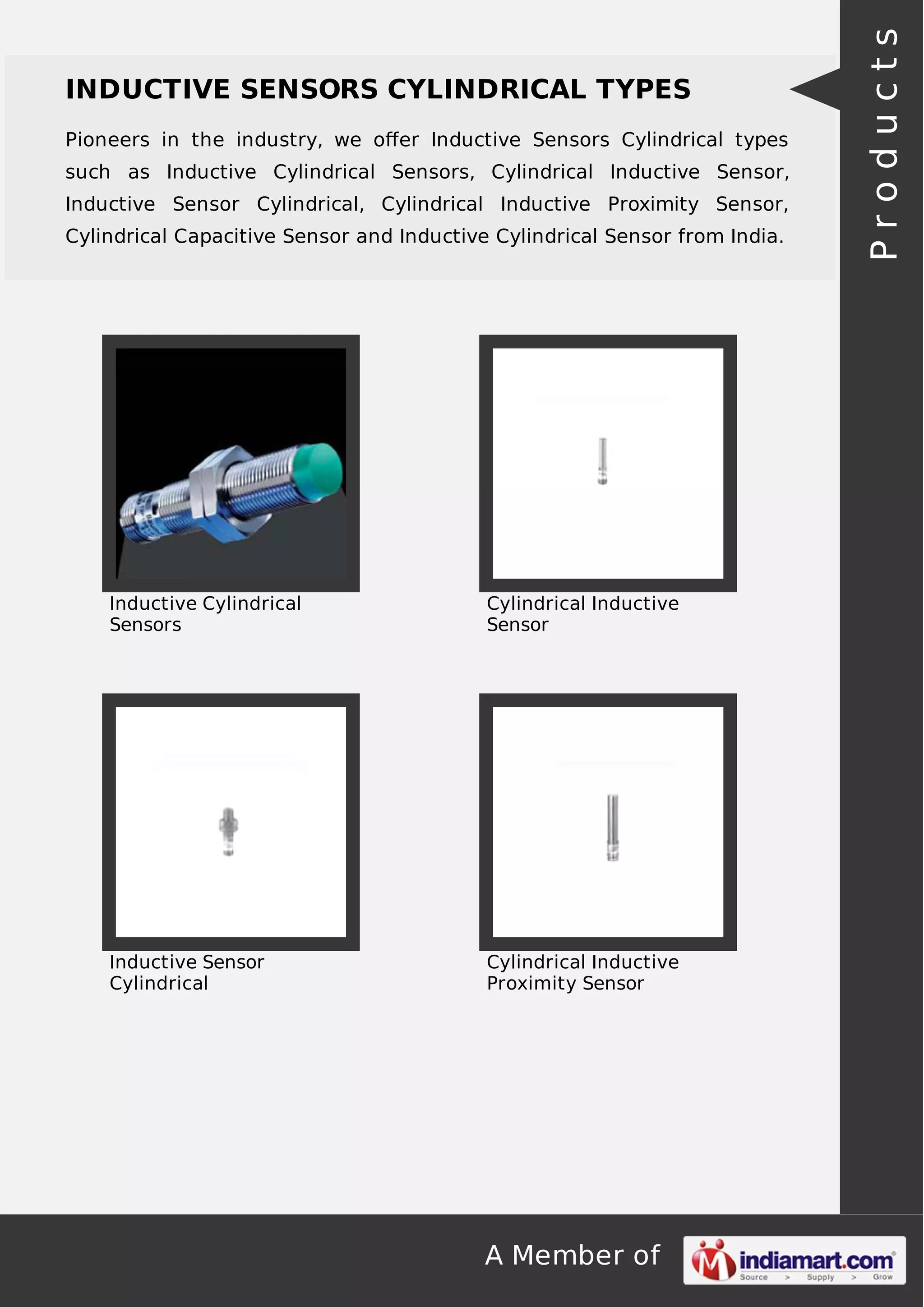 Pioneers in the industry, we oﬀer Inductive Sensors Cylindrical types
such as Inductive Cylindrical Sensors, Cylindrical Inductive Sensor,
Inductive Sensor Cylindrical, Cylindrical Inductive Proximity Sensor,
Cylindrical Capacitive Sensor and Inductive Cylindrical Sensor from India.

Inductive Cylindrical
Sensors

Cylindrical Inductive
Sensor

Inductive Sensor
Cylindrical

Cylindrical Inductive
Proximity Sensor

A Member of

Products

INDUCTIVE SENSORS CYLINDRICAL TYPES

 