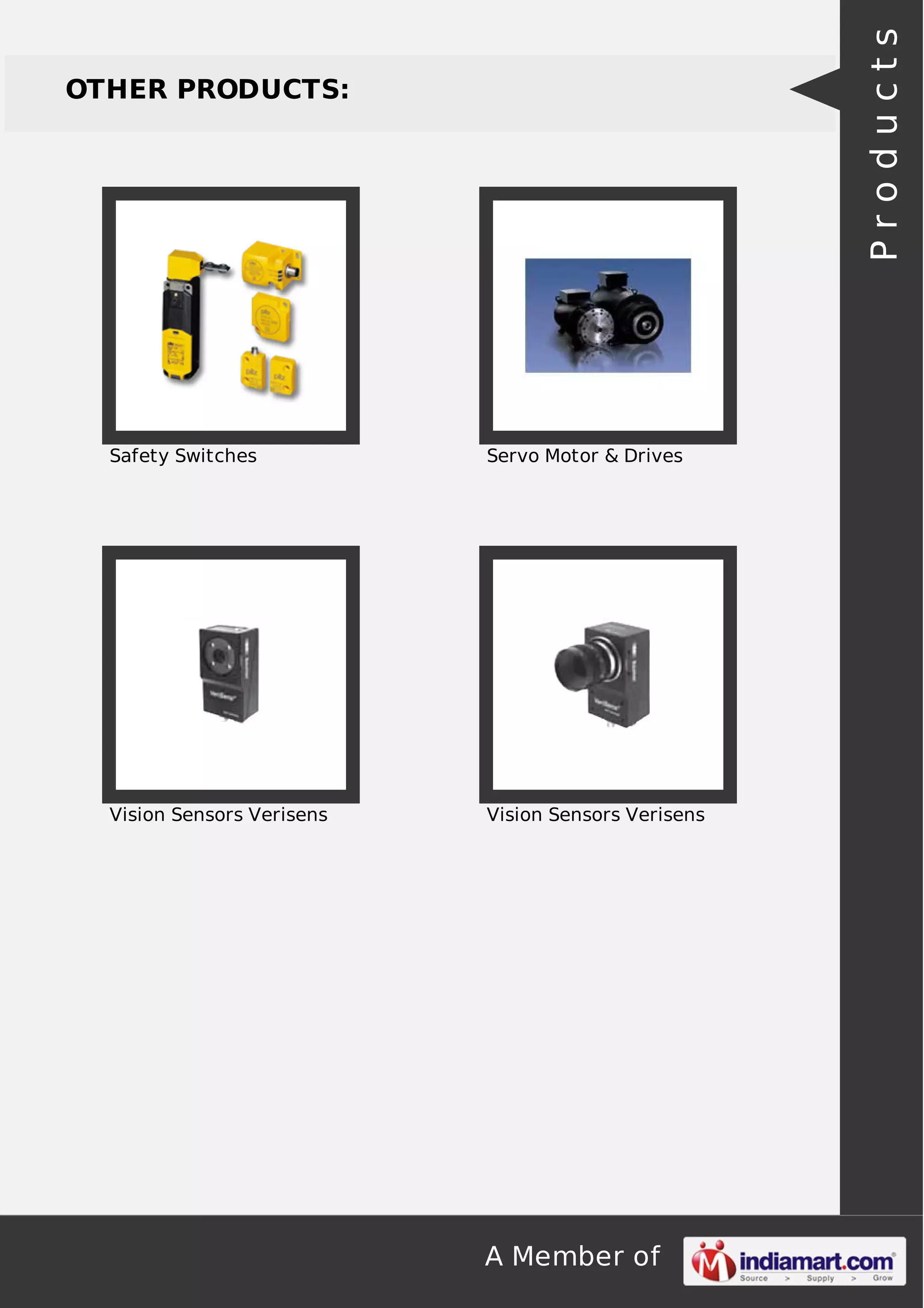 Products

OTHER PRODUCTS:

Safety Switches

Servo Motor & Drives

Vision Sensors Verisens

Vision Sensors Verisens

A Member of

 