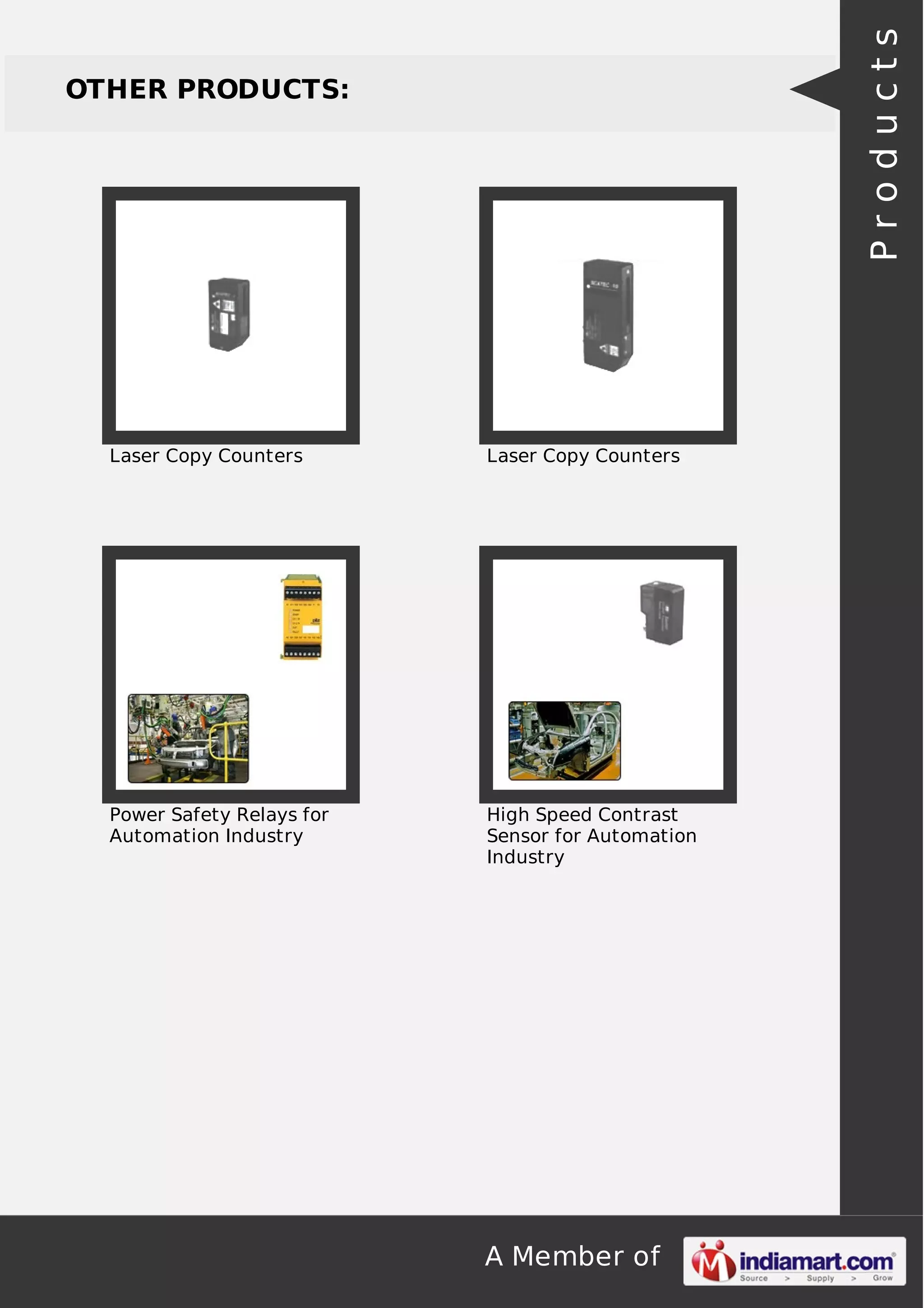 Products

OTHER PRODUCTS:

Laser Copy Counters

Laser Copy Counters

Power Safety Relays for
Automation Industry

High Speed Contrast
Sensor for Automation
Industry

A Member of

 