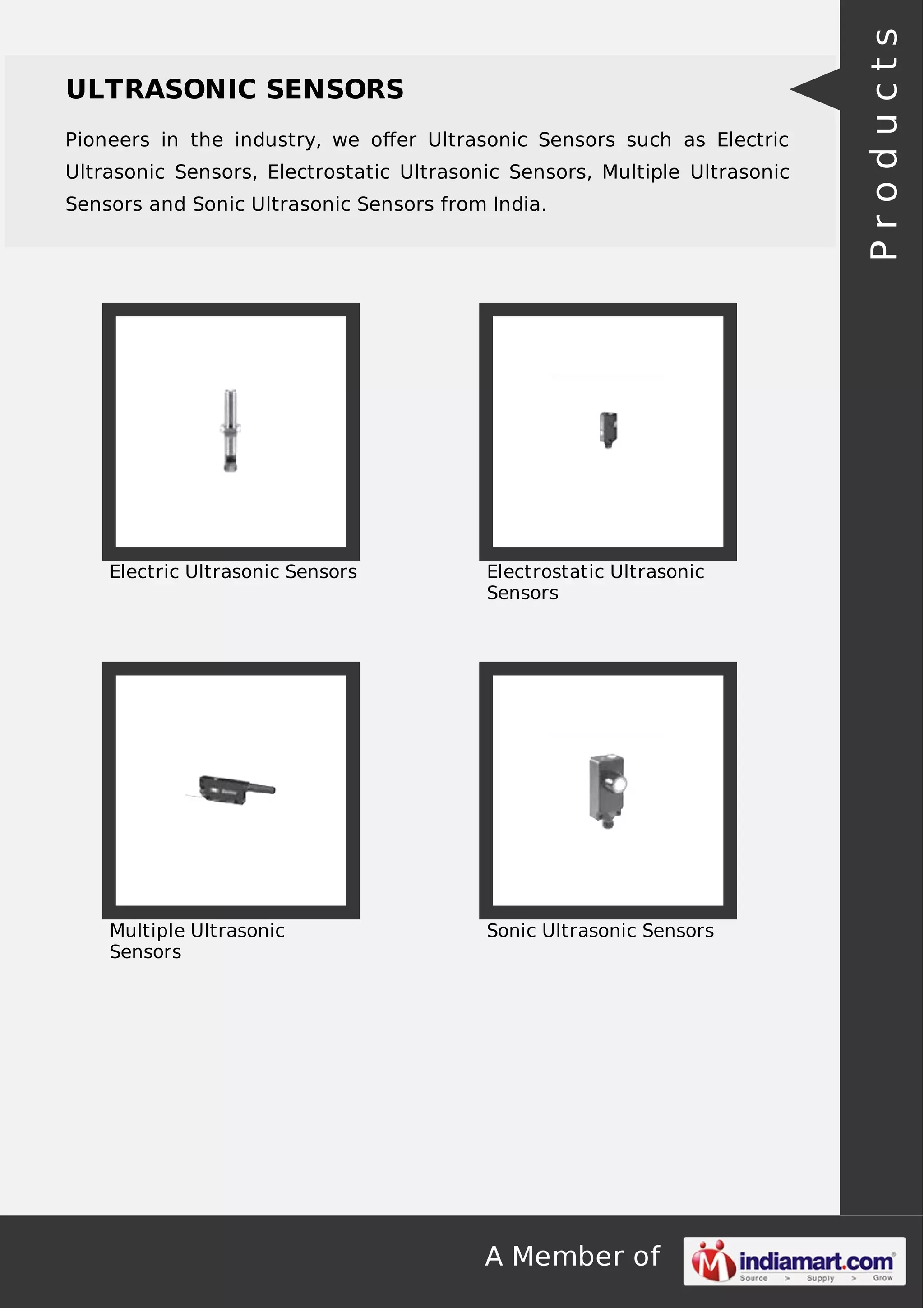 Pioneers in the industry, we oﬀer Ultrasonic Sensors such as Electric
Ultrasonic Sensors, Electrostatic Ultrasonic Sensors, Multiple Ultrasonic
Sensors and Sonic Ultrasonic Sensors from India.

Electric Ultrasonic Sensors

Electrostatic Ultrasonic
Sensors

Multiple Ultrasonic
Sensors

Sonic Ultrasonic Sensors

A Member of

Products

ULTRASONIC SENSORS

 