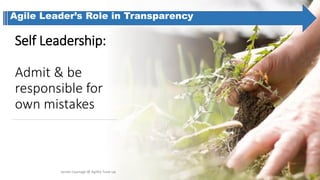Self Leadership:
Admit & be
responsible for
own mistakes
Janani Liyanage @ Agility Tune-up
Agile Leader’s Role in Transparency
 
