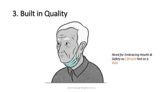 3. Built in Quality
Need for Embracing Health &
Safety as Lifestyle Not as a
Rule
Janani Liyanage @ Agility Tune-up
 