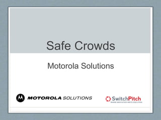 Safe Crowds
Motorola Solutions
 