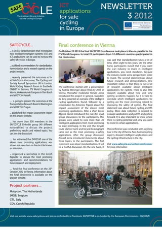 ICT
                                                      applications
                                                                                              NEWSLETTER
                                                      for safe                                     3 2012
                                                      cycling
                                                      in Europe

SAFECYCLE...                                         Final conference in Vienna
... is an EU-funded project that investigates        On October 25 2012 the final SAFECYCLE conference took place in Vienna, parallel to the
how intelligent transport systems (ITS) and          ITS World Congress. In total 35 participants from 12 different countries participated in
ICT applications can be used to increase the         the conference.
safety of cyclists in Europe.                                                                         was said that standardization takes a lot of
                                                                                                      time, often eight to ten years. On the other
... published recommendations for standardization,                                                    hand, participants stated that if you want
harmonization and a research agenda on the                                                            the (car) industry to invest in intelligent
project website.                                                                                      applications, you need standards, because
                                                                                                      the industry needs some perspectivein order
... recently presented the outcomes so far                                                            to invest. The second statementwas about
at VeloCity in Vancouver, The Cycling and                                                             future research and demonstrations. One
Society Annual Symposium UK in London,                                                                important notion is that there is not a lot
World Cycling Research Forum in Enschede,            The conference started with a presentation of research available about intelligent
CIVINET in Genova, ITS World Congress in             by Andrea Weninger about VeloCity 2013 in applications for cyclists. There is also little
Vienna, Verkeerskunde Congress in Den Bosch          Vienna. Thereafter moderator Ronald Jorna research available about how and why
and at ICTC in Hasselt.                              introduced the project in general. Marjolein cycling accidents happen. So it is hard to
                                                     de Jong presented an overview of the intelligent conclude which intelligent applications for
… is going to present the outcomes at the            cycling applications found, followed by a cycling are the most promising related to
Transportation Research Board in Washington          presentation by Antonino Tripodi about the improving the safety of cyclists. The final
and at BICY in Prague.                               impact assessment of the eleven most statement was about future cycling and ITS
                                                     promising applications. After a short break policy. More data collection is needed to
... published the impact assessment report           Zbynek Sperat introduced the rules for small evaluate applications and put ITS and cycling
on the project website.                              group discussions to the participants. The forward. It is also important to know where
                                                     groups were asked to rank more than 20 there is cycling potential and why you want
... has more than 300 members in the
                                                     intelligent applications from most promising to invest in certain applications.
SAFECYCLE LinkedIn group (40 different
                                                     to least promising. In the end the bicycle
nationalities) to discuss the project,
                                                     route planner Gent and bicycle braking light The conference was concluded with a cycling
preliminary results and related topics. You
                                                     came out as the most promising e-safety tour in the city of Vienna. Two Austrian cycling
can join the discussion!
                                                     applications. After the group discussion experts showed intelligent applications and
                                                     Ronald Jorna introduced statements about the cycling infrastructure in the city.
… has witnessed that SAVECAP, one of the
                                                     three topics to the participants. The first
eleven most promising applications, was
                                                     statement was about standardisation. It led Visit www.safecycle.eu/section/conference/
shown as a news item on the six o’clock news
                                                     to a fruitful discussion. On the one hand, it for more information
on television.

... organised a workshop in the Czech
Republic to discuss the most promising
applications and recommendations for
future research and deployment.

… held the final conference on the 25th
October 2012 in Vienna. Information about
the final conference is available on the
project website.

Project partners…
Mobycon, The Netherlands
IMOB, Belgium
CTL, Italy
CDV, Czech Republic



Visit our website www.safecycle.eu and join us on LinkedIn or Facebook. SAFECYCLE is co-funded by the European Commission - DG MOVE
 