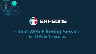 Cloud Web Filtering Service
for ISPs & Telecoms
 