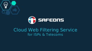 Cloud Web Filtering Service
for ISPs & Telecoms
 