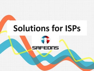 Solutions for ISPs
 