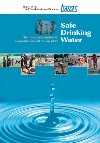 Report of the
     Third World Academy of Sciences




                                       Safe
     The need, the problem,
                                       Drinking
solutions and an action plan           Water
 
