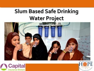 Slum Based Safe DrinkingSlum Based Safe Drinking
Water ProjectWater Project
 