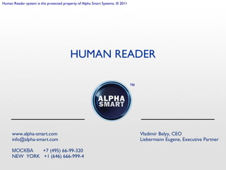 www.alpha-smart.com
info@alpha-smart.com
+7 (495) 66-99-320МОСКВА
NEW YORK +1 (646) 666-999-4
Vladimir Belyy, CEO
Lieberma...