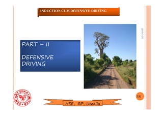 2015-1-31
PART – II
DEFENSIVE
DRIVING
14
INDUCTION CUM DEFENSIVE DRIVING
HSE, RP, Umalla
 