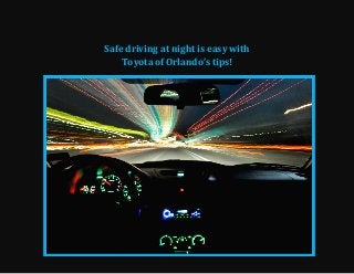 Safe driving at night is easy with
Toyota of Orlando’s tips!
 