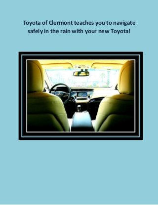 Toyota of Clermont teaches you to navigate
safely in the rain with your new Toyota!
 