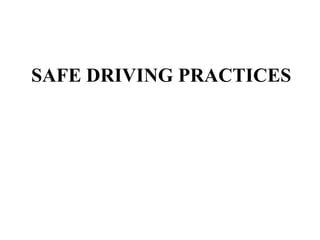 SAFE DRIVING PRACTICES
 