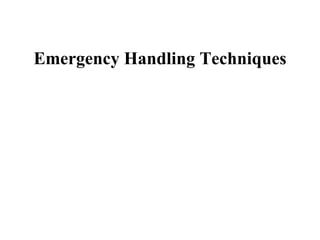 Emergency Handling Techniques
 