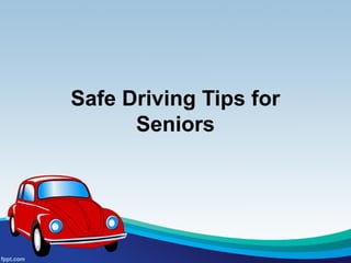 Safe Driving Tips for
      Seniors
 