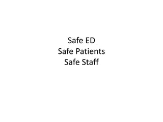 Safe ED
Safe Patients
Safe Staff
 