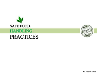 Safe food handling practices by M.Naveen Kumar | PPTX