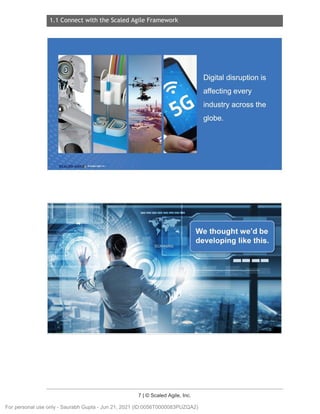 1.1 Connect with the Scaled Agile Framework
7 | © Scaled Agile, Inc.
Notes:
Notes:
For personal use only - Saurabh Gupta - Jun 21, 2021 (ID:0056T0000083PUZQA2)
 