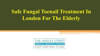 Safe Fungal Toenail Treatment In
London For The Elderly
 