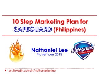 10 Step Marketing Plan for
                                (Philippines)


                Nathaniel Lee
                    November 2012



ph.linkedin.com/in/nathanielianlee
 