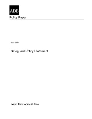 Policy Paper
June 2009
Safeguard Policy Statement
 