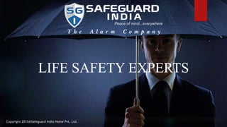 LIFE SAFETY EXPERTS
Copyright 2015@Safeguard India Home Pvt. Ltd.
 
