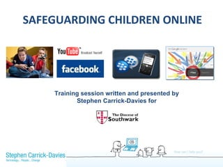 SAFEGUARDING CHILDREN ONLINE Training session written and presented by Stephen Carrick-Davies for 