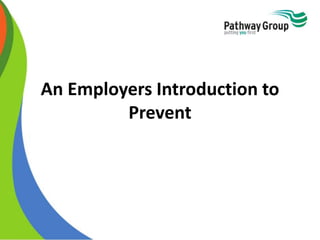 An Employers Introduction to
Prevent
 