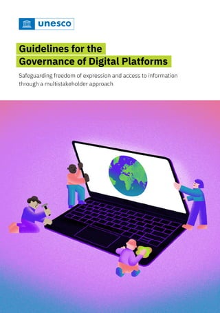 Guidelines for the
Governance of Digital Platforms
Safeguarding freedom of expression and access to information
through a multistakeholder approach
 