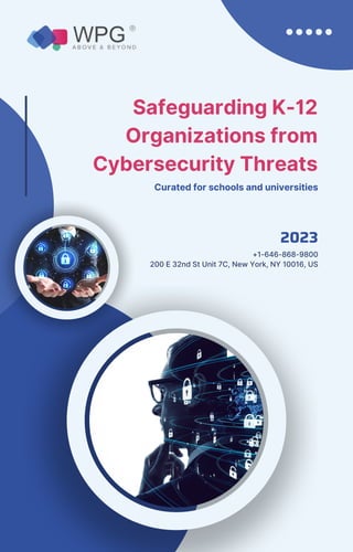 2023
+1-646-868-9800
200 E 32nd St Unit 7C, New York, NY 10016, US
Safeguarding K-12
Organizations from
Cybersecurity Threats
Curated for schools and universities
 