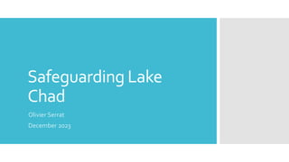 Safeguarding Lake
Chad
Olivier Serrat
December 2023
 