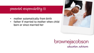 • mother automatically from birth
• father if married to mother when child
born or since married her
 