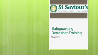 Safeguarding
Refresher Training
May 2019
 